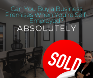 Can You Buy a Business Premises When You’re Self-Employed? Absolutely